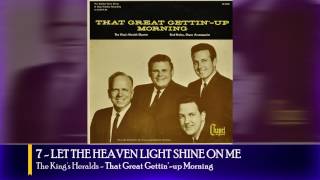 7 LET THE HEAVEN LIGHT SHINE ON ME - The King's Heralds (That Great Gettin'-up Morning)