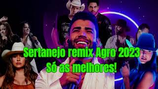??Sertanejo Remix Agro 2023 - ❤️‍?Só as melhores!? ?