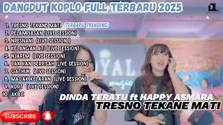 Download lagu TRESNO TEKANE MATI - DINDA TERATU ft HAPPY ASMARA TERBARU FULL ALBUM TERBARU DANGDUT KOPLO 2025 mp3
