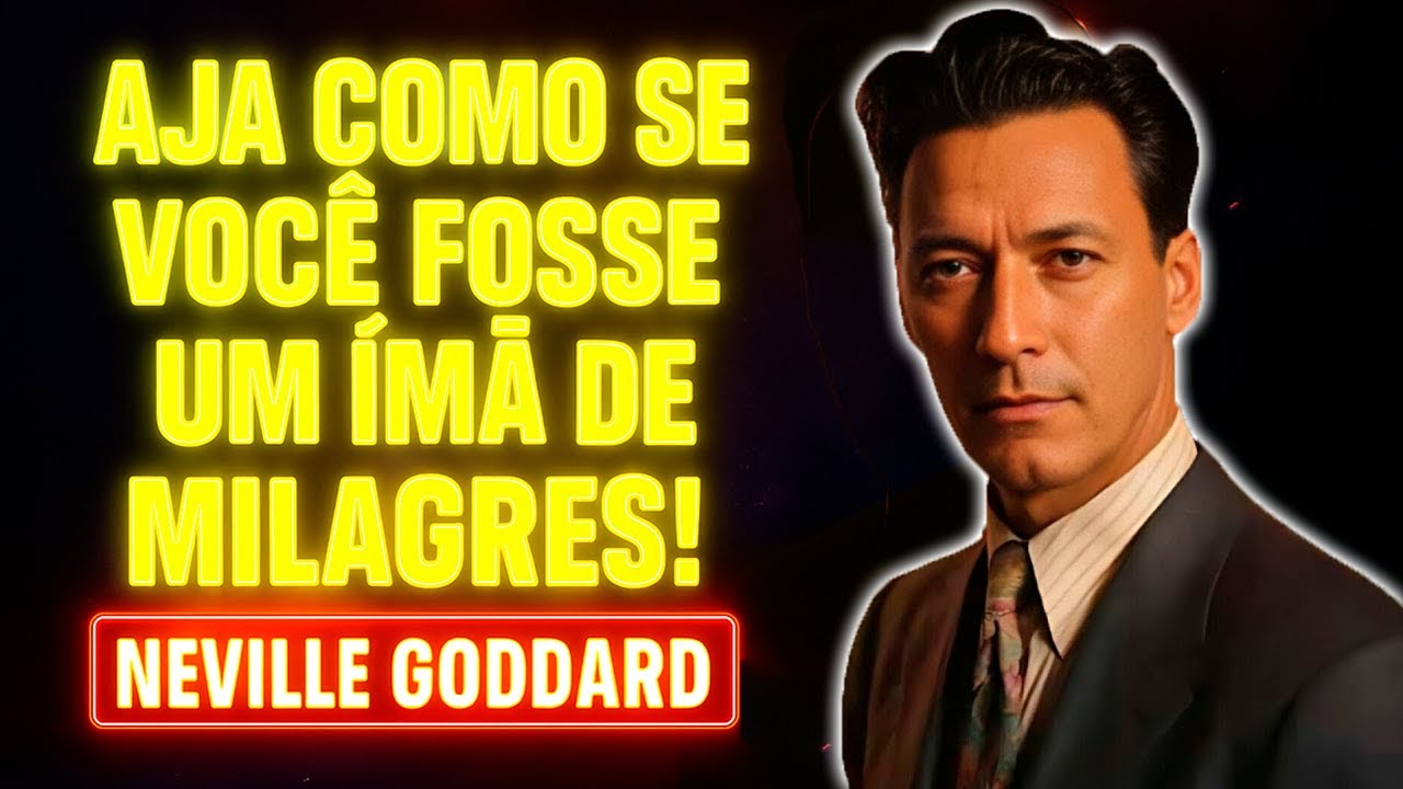 Aja Como Se Você Fosse um Ímã para Milagres  Ensinamentos Poderosos – Neville Goddard BRASIL