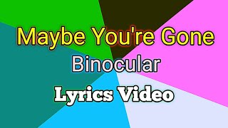 MAYBE YOU'RE GONE - Binocular (Lyrics Video)