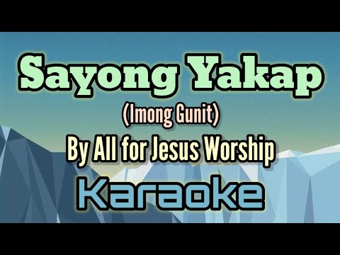 Sayong Yakap (Imong Gunit) By All For Jesus Worship (karaoke version)