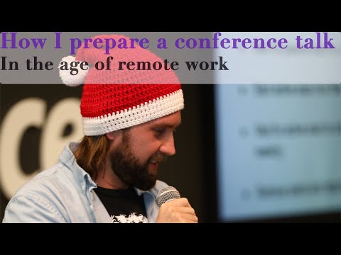How I prepare and create a conference talk in the age of remote work 🎤 🎅