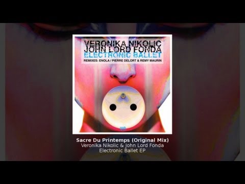 Veronika Nikolic & John Lord Fonda - Sacre Du Printemps (Original Mix) - Electronic Ballet EP