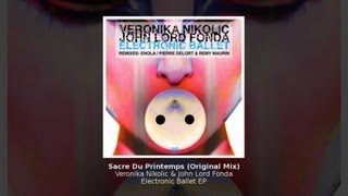 Veronika Nikolic & John Lord Fonda - Sacre Du Printemps (Original Mix) - Electronic Ballet EP
