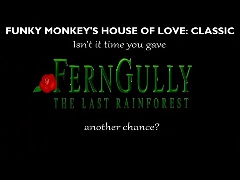 House of Love: Isn't it time you gave Ferngully another chance?