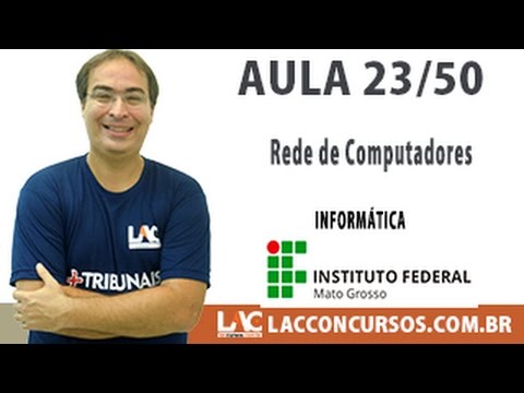 Aula 23/50 - Rede de Computadores - Informática - Concurso IFMT