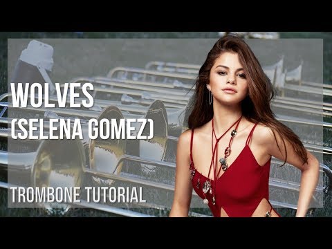 How to play Wolves by Selena Gomez on Trombone (Tutorial)