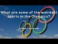 What are some of the weirdest sports in the Olympics?