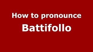 How to pronounce Battifollo