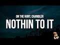 ON THE HUNT Chandler NOTHIN TO IT Lyrics Don T Ask Me How I Did I Just Did It It Was Hard