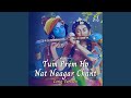 Tum Prem Ho Nat Naagar Chant Long Version