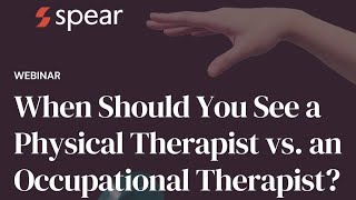 When Should You See a Physical Therapist vs. an Occupational Therapist?