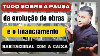 pausa na evoluo de obras e no financiamento habitacional da caixa