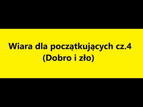 Wiara dla początkujących cz. 4 (Dobro i zło - Pochodzenie zła) .