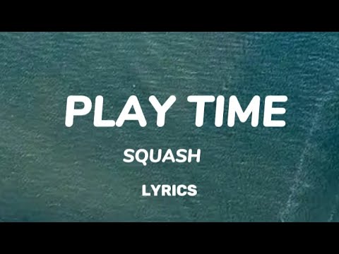 Squash _play Time done (official lyrics video)