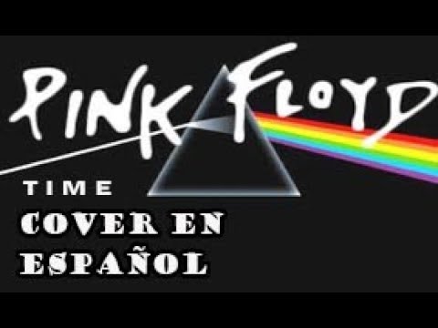 PINK FLOYD - TIME ¡CANTADA EN ESPAÑOL!