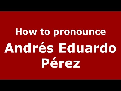 How to pronounce Andrés Eduardo Pérez