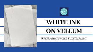 White Ink Printing on Vellum with PrintsWell Fulfillment
