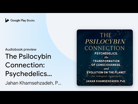 The Psilocybin Connection: Psychedelics, the… by Jahan Khamsehzadeh, PhD · Audiobook preview