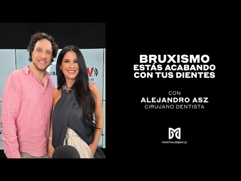 Todo sobre el BRUXISMO con el Dr. Alejandro Asz | Martha Debayle