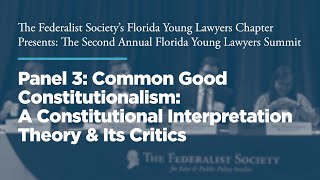 Click to play: Panel 3: Common Good Constitutionalism: A Constitutional Interpretation Theory & Its Critics