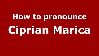 How to pronounce Ciprian Marica