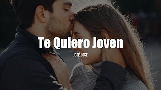 TE QUIERO JOVEN - José José (LETRA)