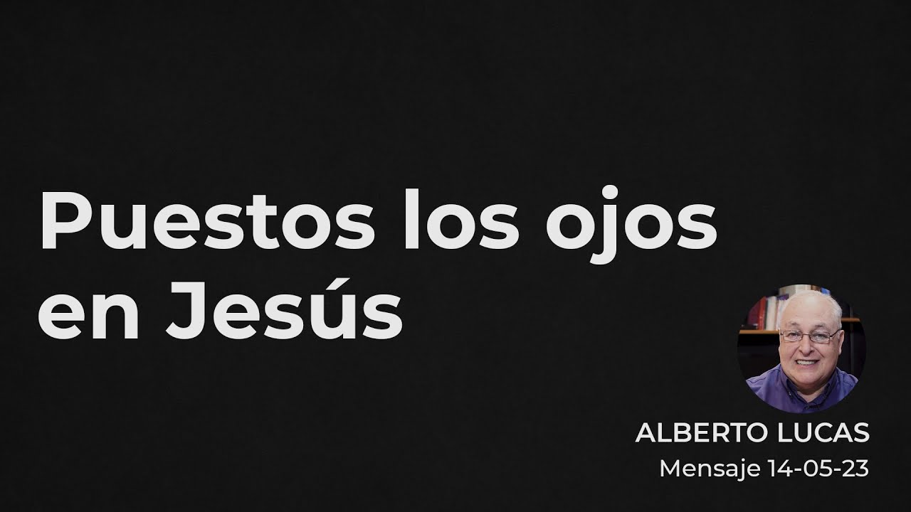 Eyes on Jesus - Alberto Lucas - 05/14/23