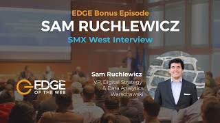BONUS EP: EDGE at SMX West 2020 with Sam Ruchlewicz