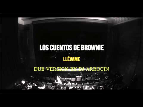 LOS CUENTOS DE BROWNIE - LLÉVAME DUB VERSION BY DJ ARROCIN - RICELAND RECORDS 2014