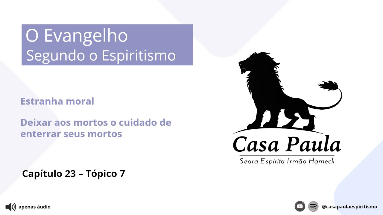 Deixar os mortos o cuidado de enterrar seus mortos - Evang. Segundo o Espiritismo - Cap. 23 - Tóp. 7