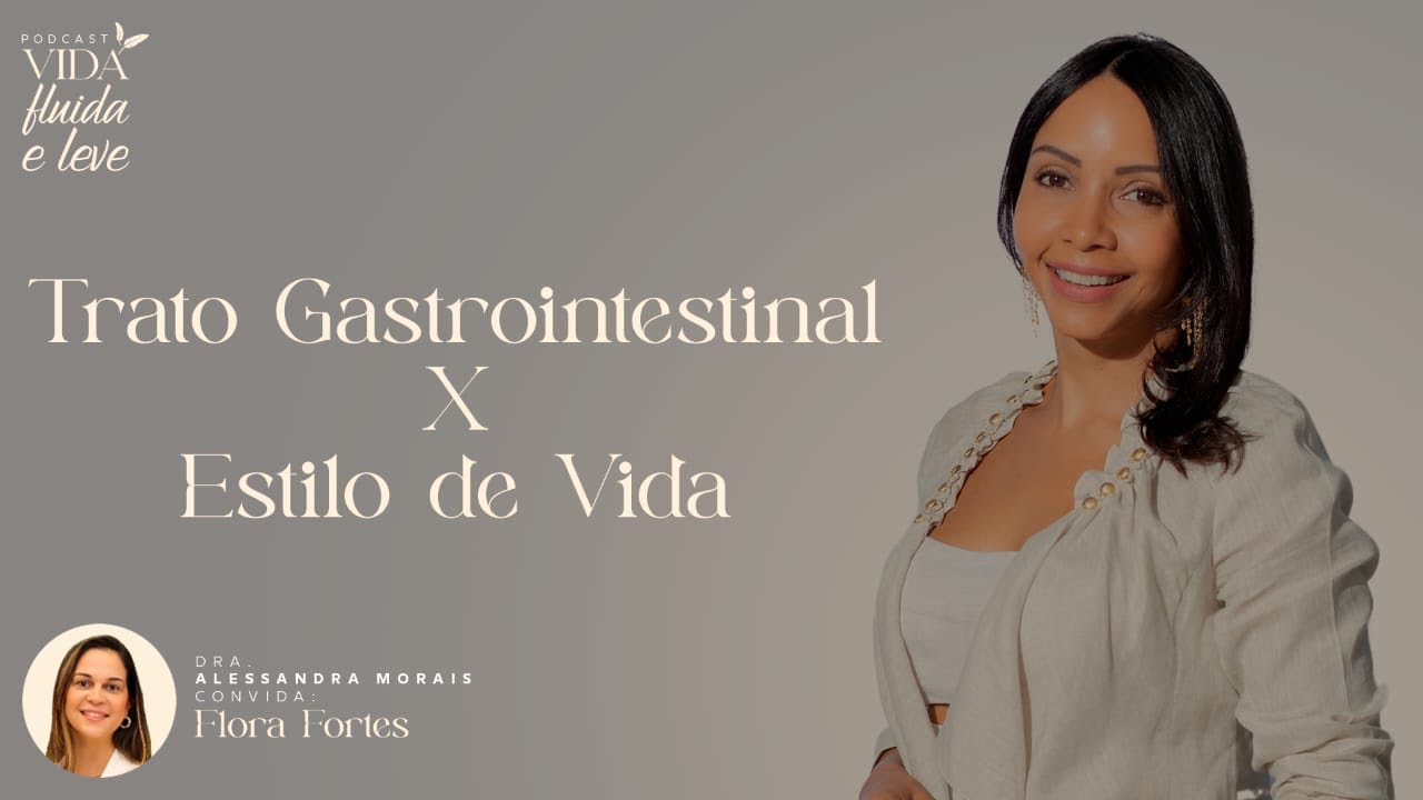 Podcast Vida Fluida e Leve. Podcast 14: Trato Gastrointestinal x Estilo de Vida.