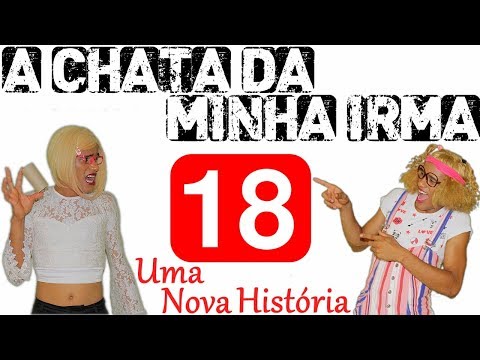 A CHATA DA MINHA IRMÃ 18 (UMA NOVA HISTÓRIA)