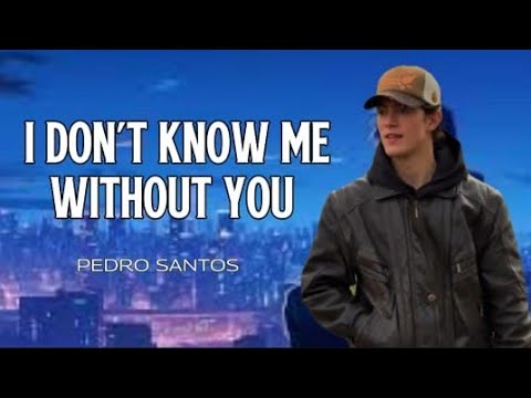 I Dont know Me Without  You - Pedro Santos