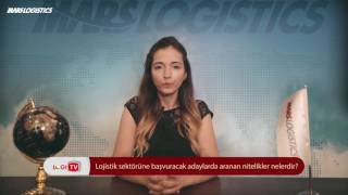 Lojistik  sektörüne başvuracak adaylarda aranan nitelikler nelerdir?