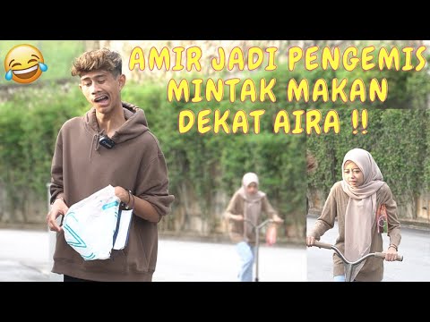 AMIR JADI PENGEMIS MINTAK MAKAN DEKAT AIRA !! - KELAKAR G1LER !!