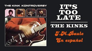 It&#39;s Too Late &quot;Es tarde ya&quot; The Kinks - Por: J.M.Baule/en español