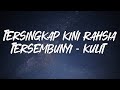 Kulit Tersingkap Kini Rahsia Tersembunyi LIRIK