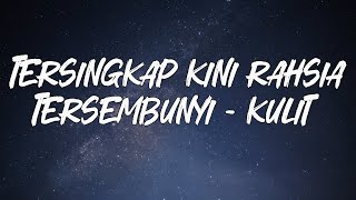 Download lagu Kulit - Tersingkap Kini Rahsia Tersembunyi || LIRIK mp3