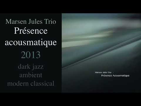 Marsen Jules Trio — Présence acousmatique (2013)