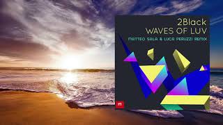 2Black - Waves Of Luv (Luca Peruzzi & Matteo Sala Remix)
