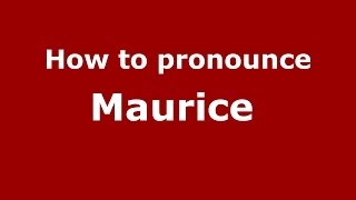 How to pronounce Maurice&nbsp;