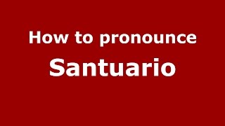 How to pronounce Santuario