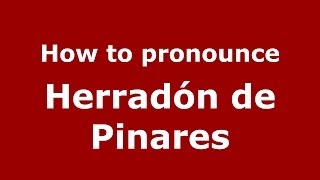How to pronounce Herradón De Pinares