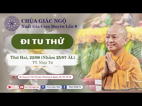 Pháp thoại: &amp;quot;ĐI TU THỬ&amp;quot; do TT. Thích Nhật Từ thuyết giảng trong khóa tu Xuất Gia Gieo Duyên Lần 9