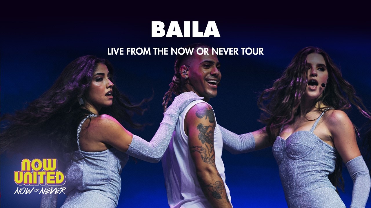 Now United - Baila @ Now or Never Tour