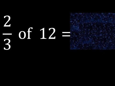 2/3 of 12 ,fraction of a number, part of a whole number