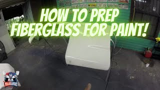 Painting Fiberglass - How To Prep Fiberglass For Paint!