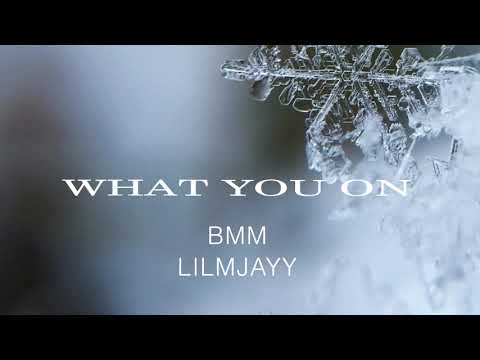 BMM LILMJAYY - What You On